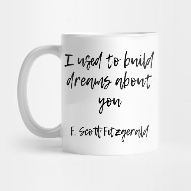 I used to build dreams about you - F Scott Fitzgerald quote by peggieprints